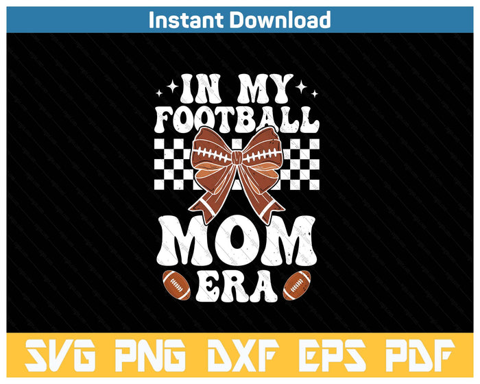 In My Football Mom Era American Football Mom Life Girl SVG PNG Cutting Files