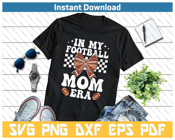 In My Football Mom Era American Football Mom Life Girl SVG PNG Cutting Files