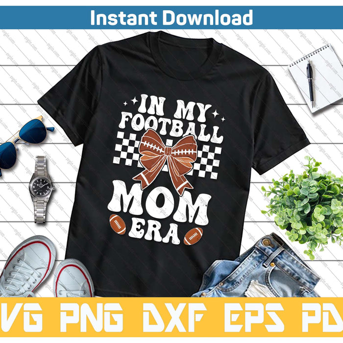 In My Football Mom Era American Football Mom Life Girl SVG PNG Cutting Files