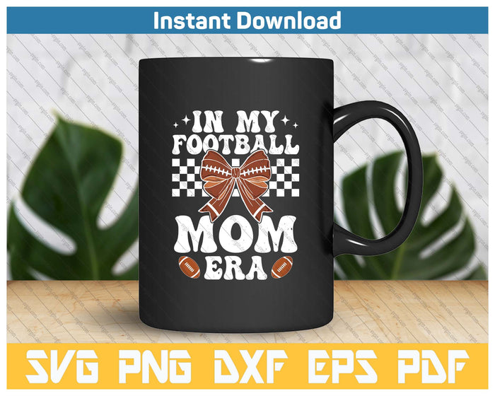 In My Football Mom Era American Football Mom Life Girl SVG PNG Cutting Files