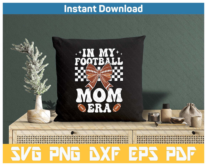 In My Football Mom Era American Football Mom Life Girl SVG PNG Cutting Files