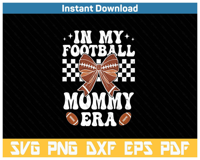 In My Football Mommy Era American Football Mommy Life Girl SVG PNG Cutting Files