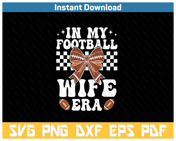 In My Football Wife Era American Football Wife Life Girl SVG PNG Cutting Files