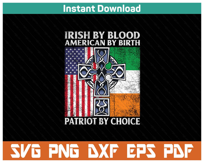 Irish By Blood American By Birth Patriot By Choice SVG PNG Cutting Files