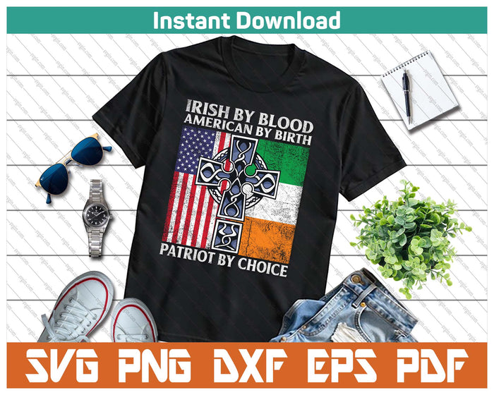 Irish By Blood American By Birth Patriot By Choice SVG PNG Cutting Files