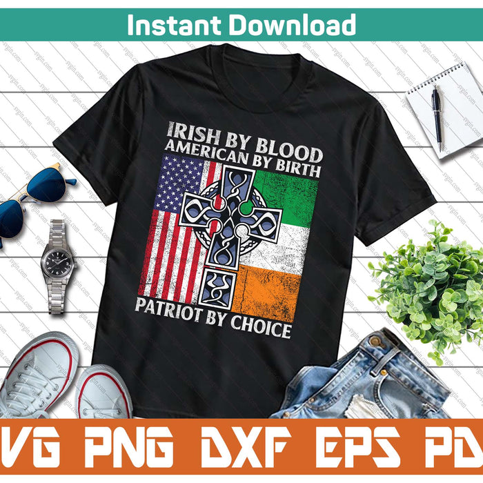 Irish By Blood American By Birth Patriot By Choice SVG PNG Cutting Files