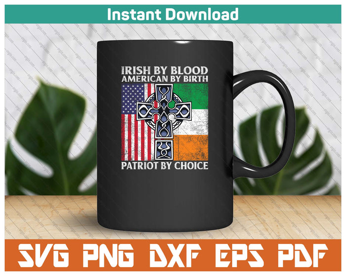 Irish By Blood American By Birth Patriot By Choice SVG PNG Cutting Files