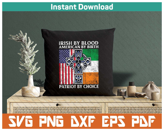 Irish By Blood American By Birth Patriot By Choice SVG PNG Cutting Files