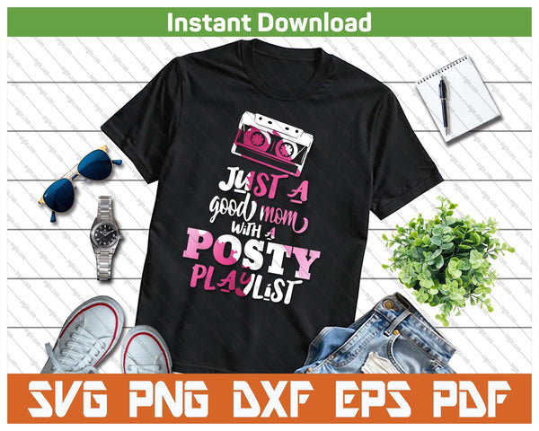 Just A Good Mom With A Posty Play List Funny Saying Mother SVG PNG Cutting Files