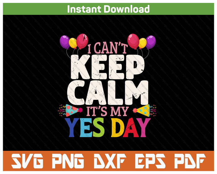 Keep Calm Its My Yes Day For Daddys Yes Day SVG PNG Cutting Files