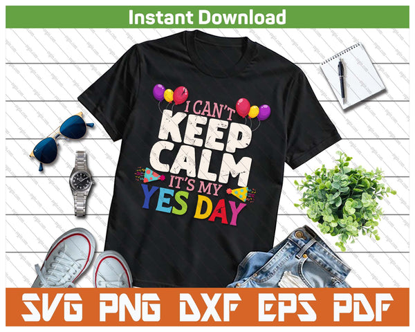 Keep Calm Its My Yes Day For Daddys Yes Day SVG PNG Cutting Files