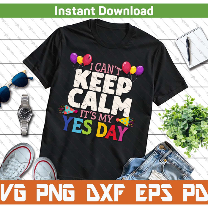 Keep Calm Its My Yes Day For Daddys Yes Day SVG PNG Cutting Files