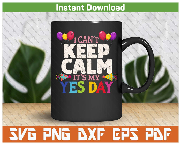 Keep Calm Its My Yes Day For Daddys Yes Day SVG PNG Cutting Files