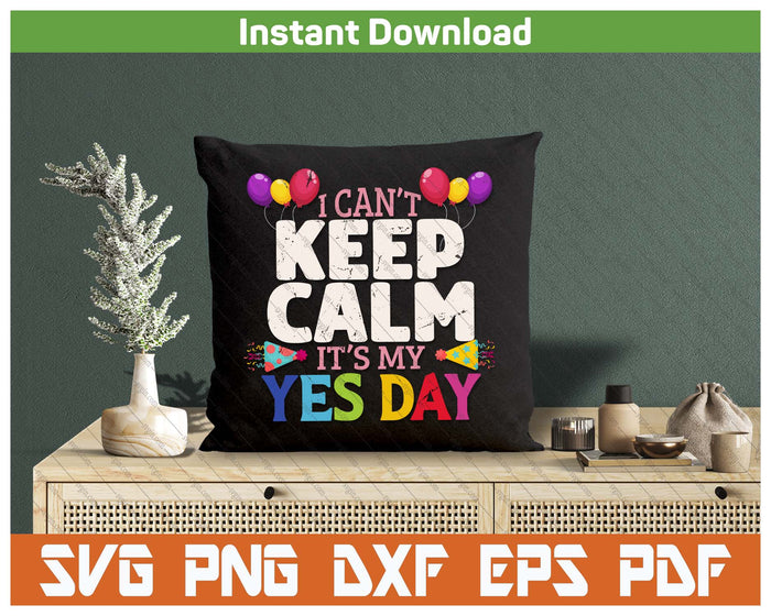 Keep Calm Its My Yes Day For Daddys Yes Day SVG PNG Cutting Files