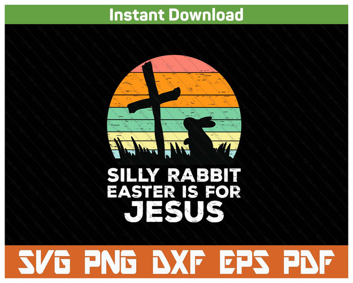 Kids Silly Rabbit Easter Is For Jesus Christians SVG PNG Cutting Files