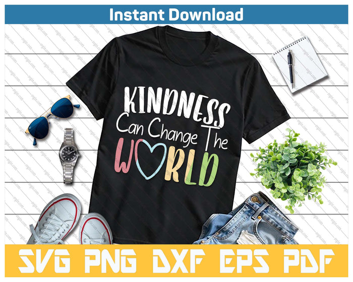 Kindness Can Change The World Be Kind Inspirational SVG PNG Cutting Files