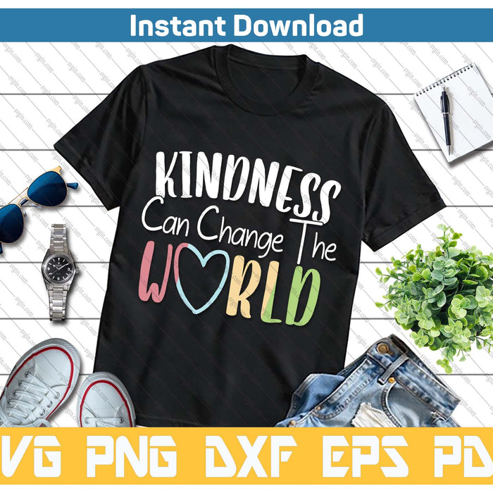 Kindness Can Change The World Be Kind Inspirational SVG PNG Cutting Files