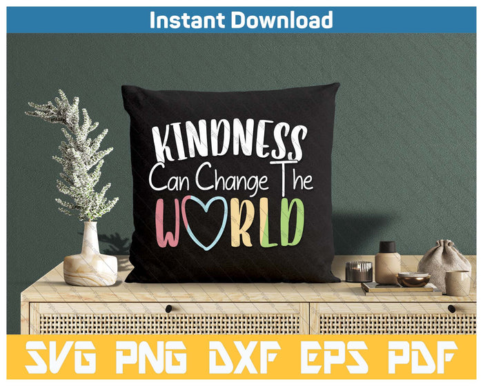 Kindness Can Change The World Be Kind Inspirational SVG PNG Cutting Files