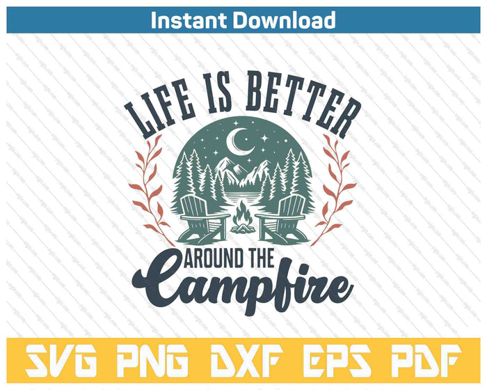 Life Is Better Around The Camping Funny Camping SVG PNG Cutting Files