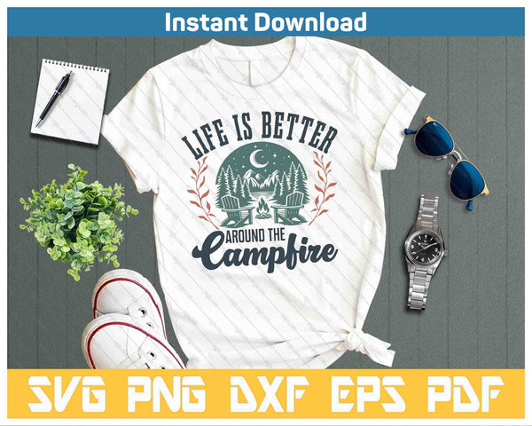 Life Is Better Around The Camping Funny Camping SVG PNG Cutting Files