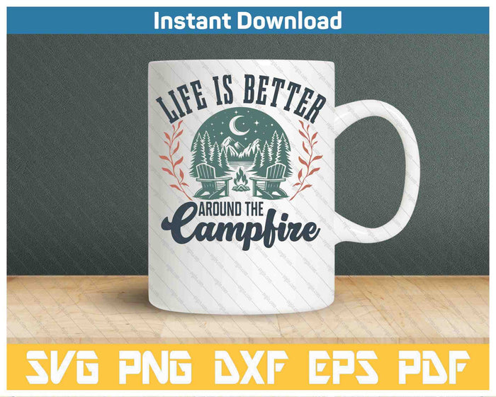 Life Is Better Around The Camping Funny Camping SVG PNG Cutting Files