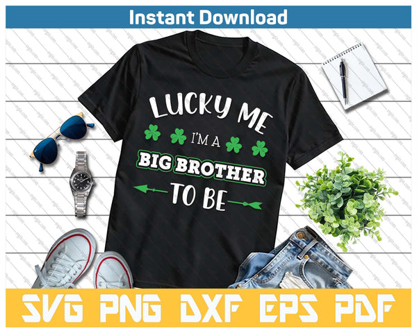 Lucky Me I'm A Big Brother To Be St. Patrick's Day SVG PNG Cutting Files