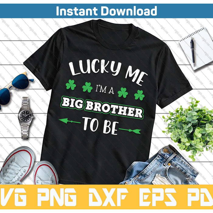 Lucky Me I'm A Big Brother To Be St. Patrick's Day SVG PNG Cutting Files