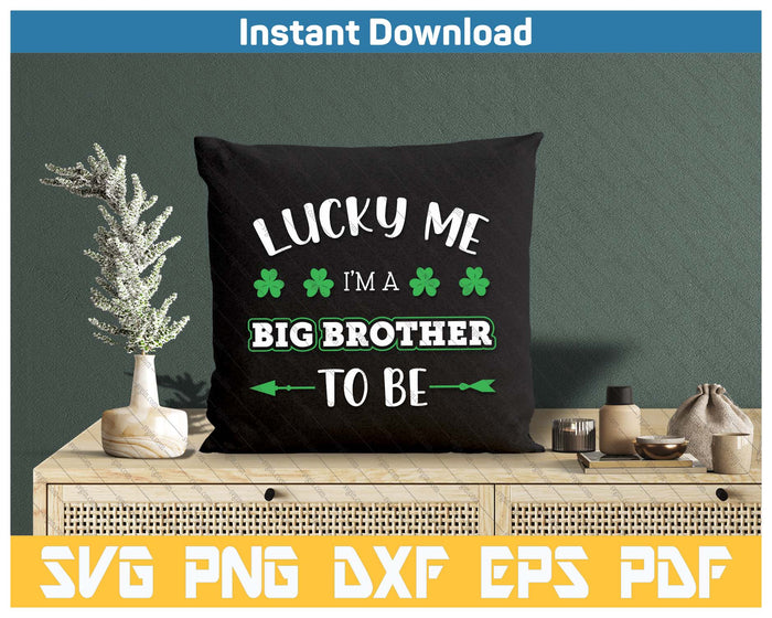 Lucky Me I'm A Big Brother To Be St. Patrick's Day SVG PNG Cutting Files