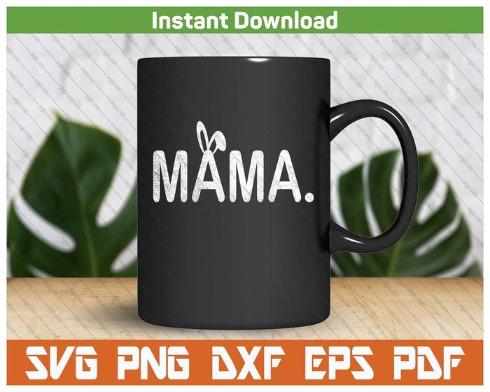 Mama Meme Easter Day Funny Bunny Eggs SVG PNG Cutting Files