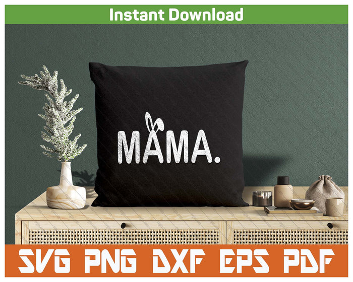 Mama Meme Easter Day Funny Bunny Eggs SVG PNG Cutting Files