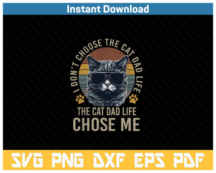 Mens I Didn't Choose The Cat Dad Life Chose Me SVG PNG Cutting Files