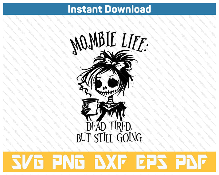 Mombie Life Mom Dead SVG PNG Digital Printable Files