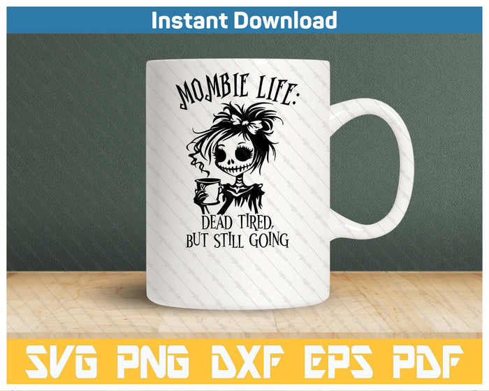 Mombie Life Mom Dead SVG PNG Digital Printable Files