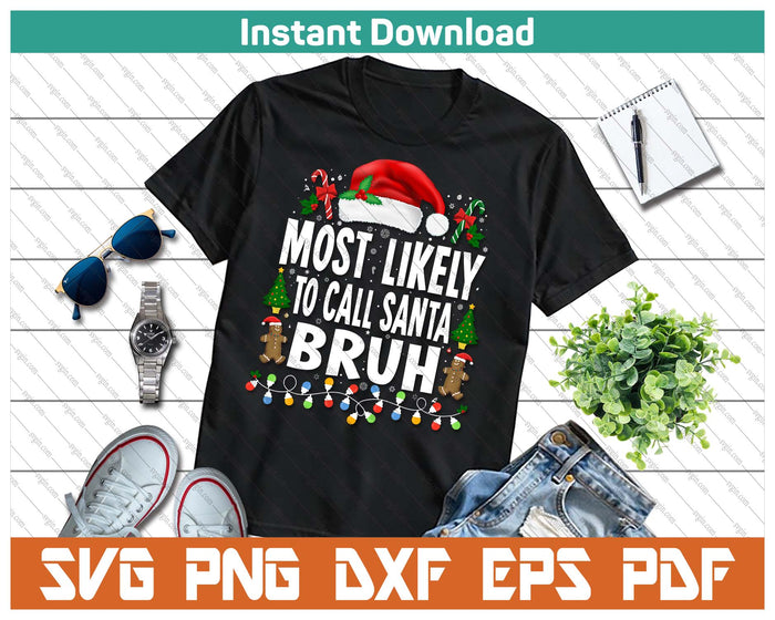 Most Likely To Call Santa Bruh Christmas Family Matching SVG PNG Cutting Files