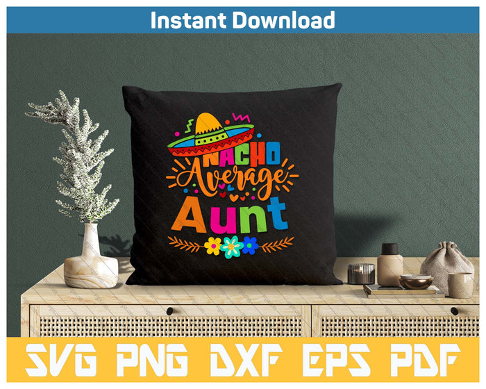 Nacho Average Aunt Cinco De Mayo Mexican Fiesta SVG PNG Cutting Files