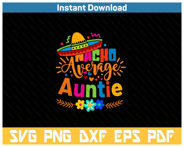 Nacho Average Auntie Cinco De Mayo Mexican Fiesta SVG PNG Cutting Files