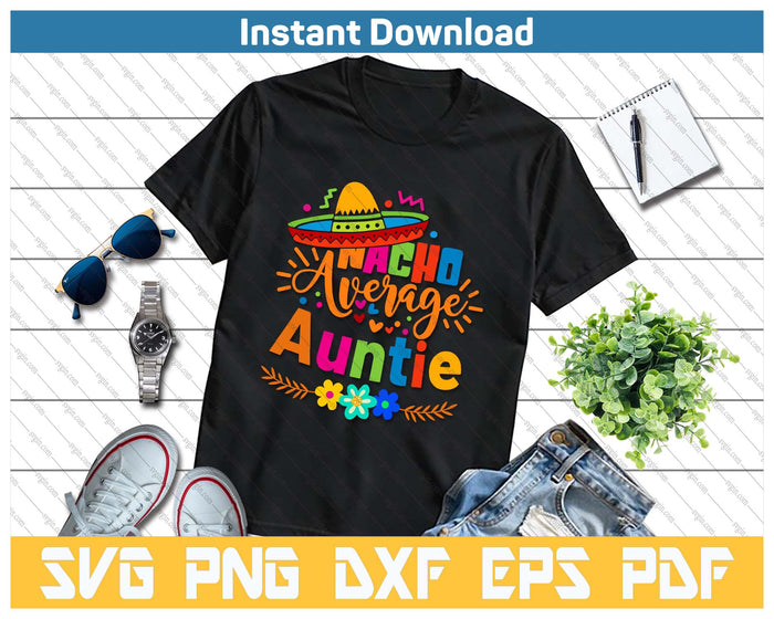 Nacho Average Auntie Cinco De Mayo Mexican Fiesta SVG PNG Cutting Files