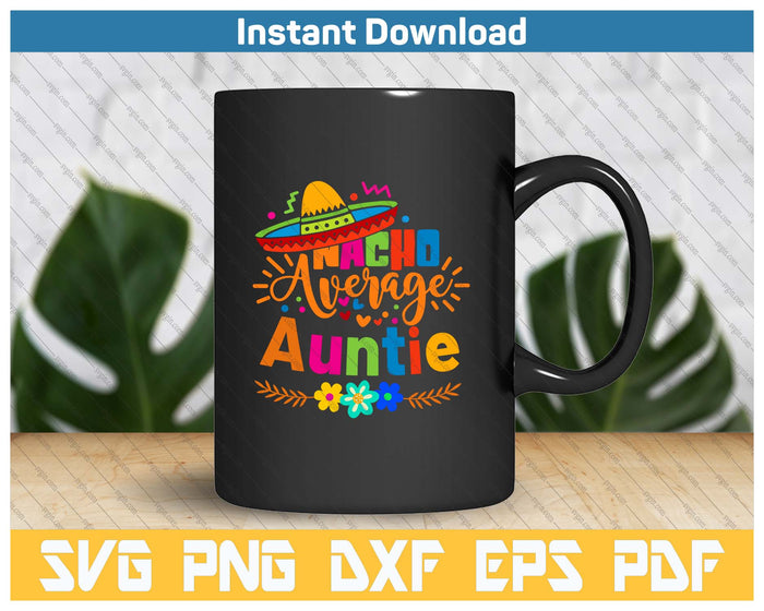 Nacho Average Auntie Cinco De Mayo Mexican Fiesta SVG PNG Cutting Files