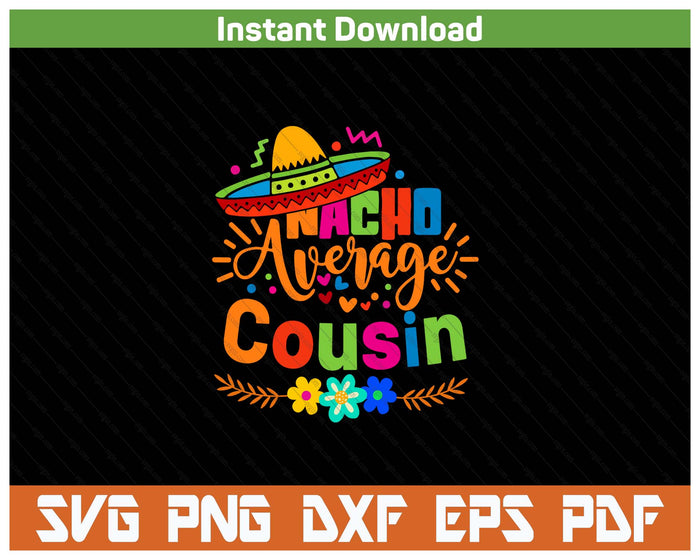 Nacho Average Cousin Cinco De Mayo Mexican Fiesta SVG PNG Cutting Files