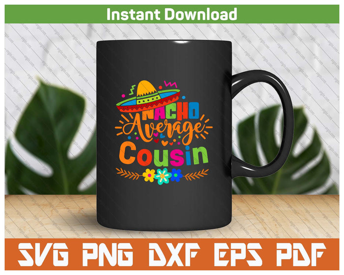 Nacho Average Cousin Cinco De Mayo Mexican Fiesta SVG PNG Cutting Files