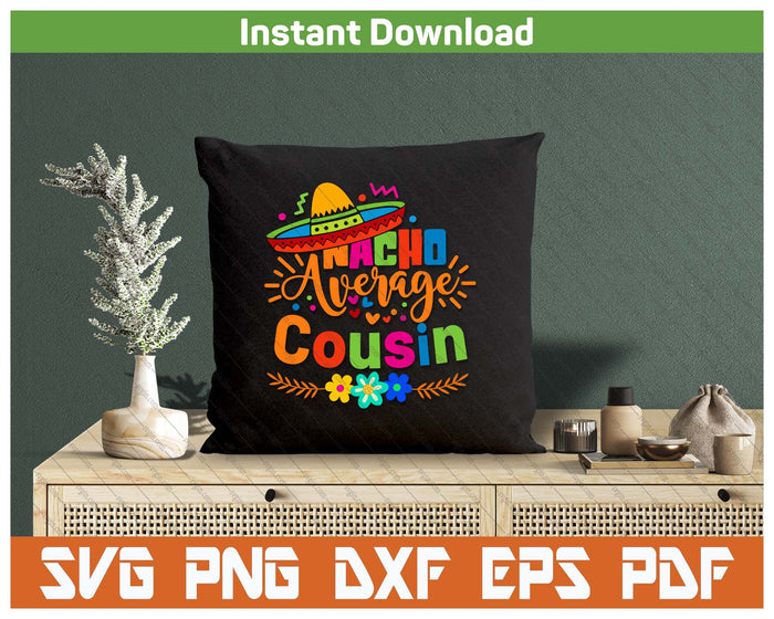 Nacho Average Cousin Cinco De Mayo Mexican Fiesta SVG PNG Cutting Files