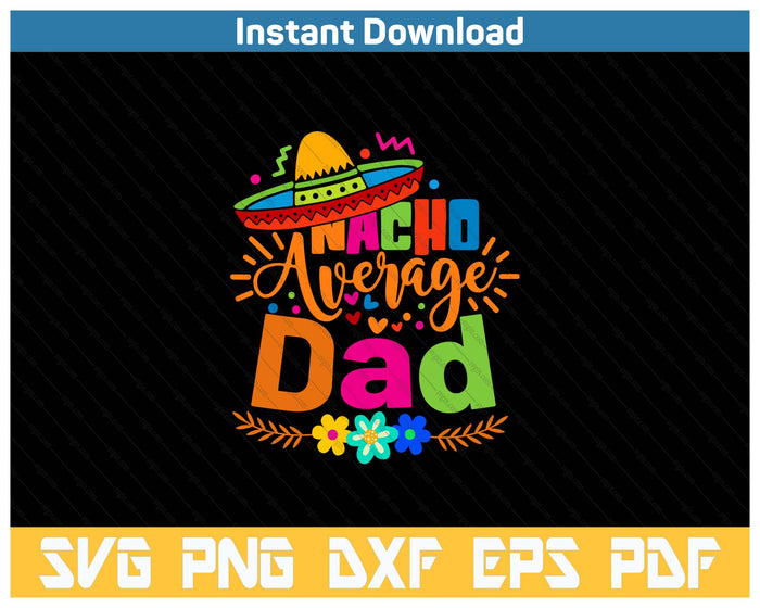 Nacho Average Dad Cinco De Mayo Mexican Fiesta SVG PNG Cutting Files