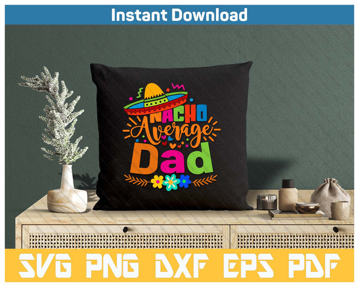 Nacho Average Dad Cinco De Mayo Mexican Fiesta SVG PNG Cutting Files