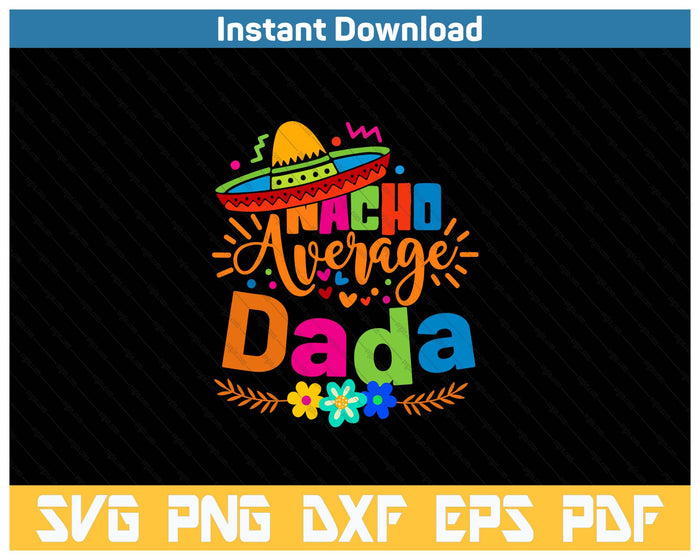 Nacho Average Dada Cinco De Mayo Mexican Fiesta SVG PNG Cutting Files