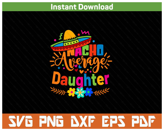 Nacho Average Daughter Cinco De Mayo Mexican Fiesta SVG PNG Cutting Files