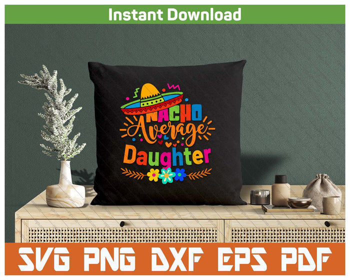 Nacho Average Daughter Cinco De Mayo Mexican Fiesta SVG PNG Cutting Files