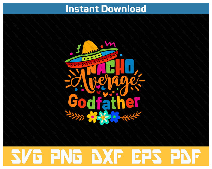 Nacho Average Godfather Cinco De Mayo Mexican Fiesta SVG PNG Cutting Files