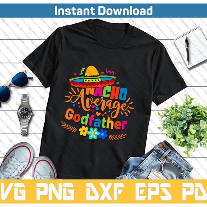 Nacho Average Godfather Cinco De Mayo Mexican Fiesta SVG PNG Cutting Files