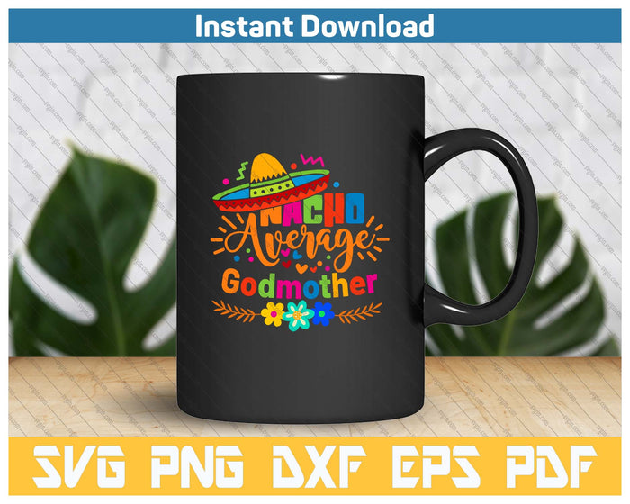 Nacho Average Godmother Cinco De Mayo Mexican Fiesta SVG PNG Cutting Files