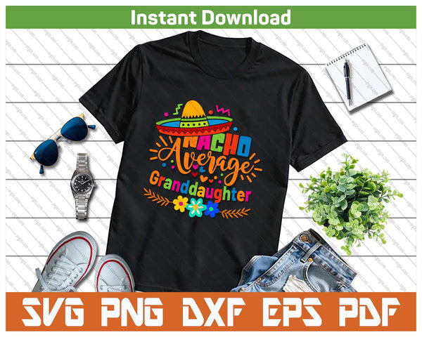 Nacho Average Granddaughter Cinco De Mayo Mexican Fiesta SVG PNG Cutting Files